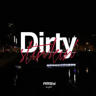 Dirty & Stinkin' by Amsy