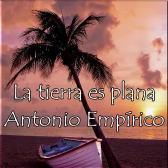 La Tierra Es Plana by ANTONIO EMPÍRICO