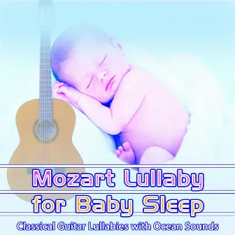 Mozart Lullaby for Baby Sleep: Classical Guitar Lullabies with Ocean Sounds by DEA Baby Lullaby Sleep Music Academy