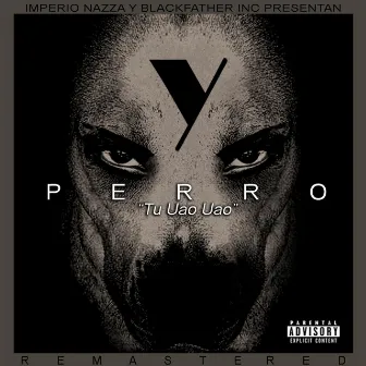 Perro (Tu Uao Uao) [Remastered] by Yaviah