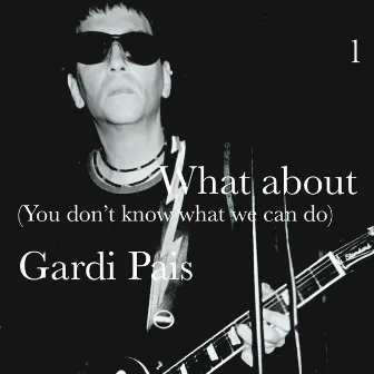 What about (You don't know what we can do) 1 by Gardi Pais