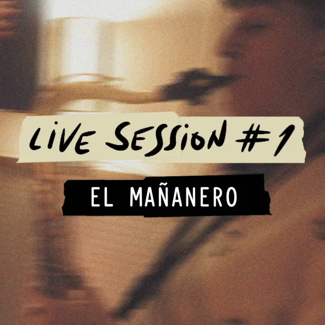 El Mañanero (Live Session #1)