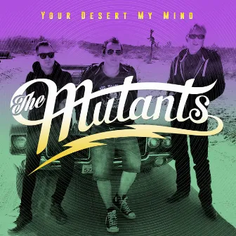 The Mutants - Your Desert My Mind by Chris Constantinou