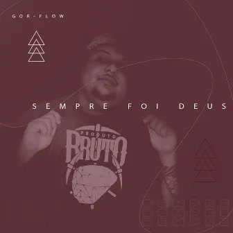 Sempre Foi Deus by GorFlow