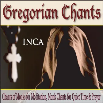 Gregorian Chants: Chants of Monks for Meditation, Monk Chants for Quiet Time & Prayer by INCA