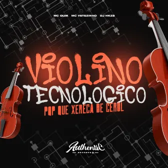 Violino Tecnologico, Pqp Que Xereca de Cerol by Mc Vetezinho