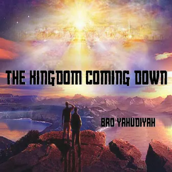 The Kingdom Coming Down by Bro Yahudiyah