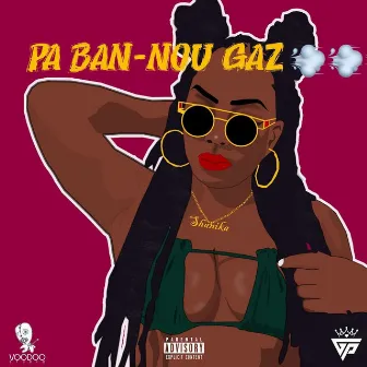 Pa ban-nou gaz by Shanika