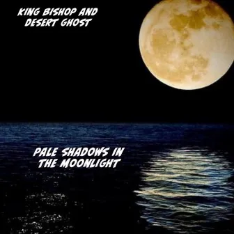 Pale Shadows in the Moonlight by King Bishop