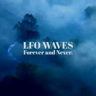 Forever and Never. by LFO Waves