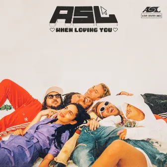 When Loving You by ASL