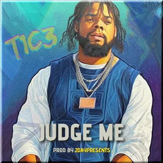 Judge Me by T1C3