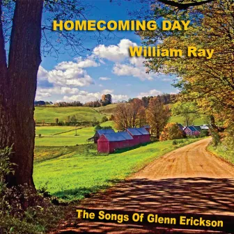 Homecoming Day (The Songs of Glenn Erickson) by William Ray