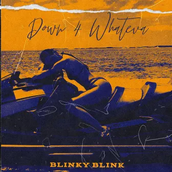 Down 4 Whateva by Blinky Blink