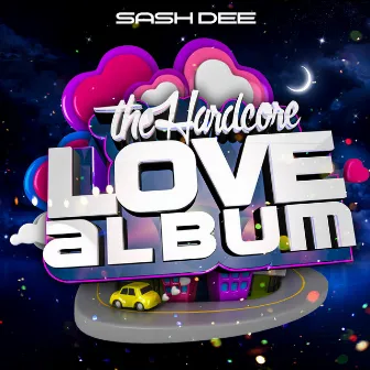 The Hardcore Love Album by Sash Dee