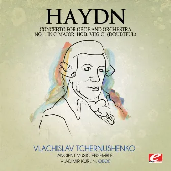 Haydn: Concerto for Oboe and Orchestra No. 1 in C Major, Hob. VIIg:C1 (doubtful) [Digitally Remastered] by Vladimir Kurlin