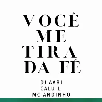 Você Me Tira da Fé by Mc Andinho