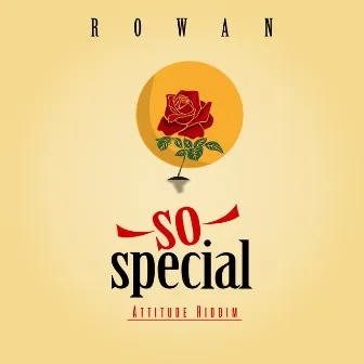 So Special: Attitude Riddim by Rowan