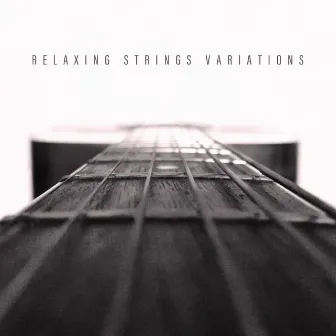 Relaxing Strings Variations - Collection of Great Guitar Jazz That Serves as a Great Background for an Afternoon Rest After Work and School by Smooth Jazz Park