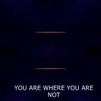 You Are Where You Are Not by Lory Dem