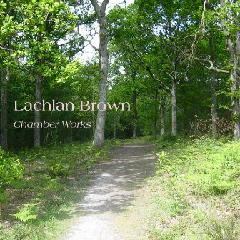 Lachlan Brown Chamber Works by Lachlan Brown