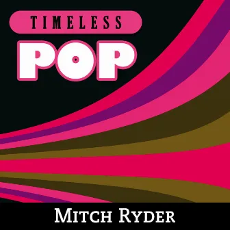 Timeless Pop: Mitch Ryder by Mitch Ryder