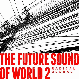 The Future Sound of World 2 - Radical Global by Manuel Loos