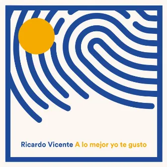 A Lo Mejor Yo Te Gusto by Ricardo Vicente