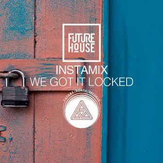 We Got It Locked by Instamix