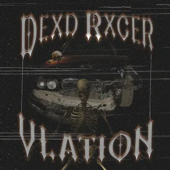 Dexd Rxcer by VLATION