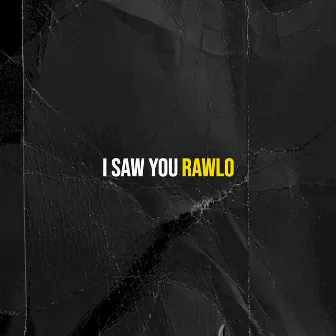 I Saw You by Rawlo