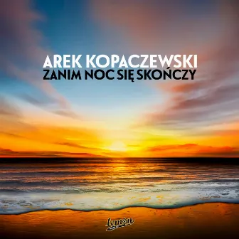 Zanim Noc Się Skończy by Arek Kopaczewski