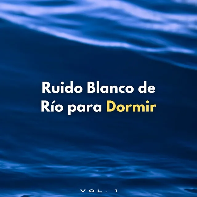 Ruido Blanco De Río Para Dormir Vol. 1