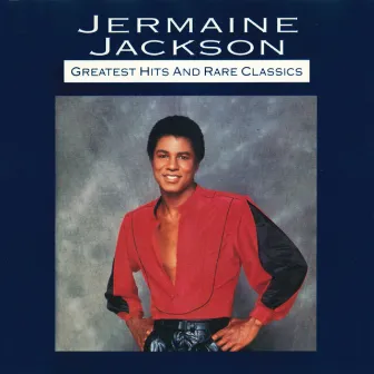 Greatest Hits And Rare Classics by Jermaine Jackson