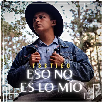 Eso No Es Lo Mío by T3STIGO