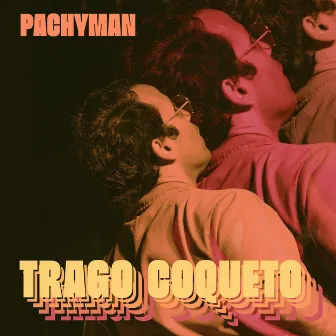 Trago Coqueto by Pachyman