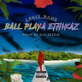 Ball Playa Ethikaz by Legit Barz