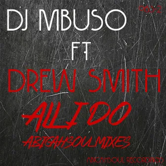 All I Do (AbicahSoul Mixes) by DJ Mbuso