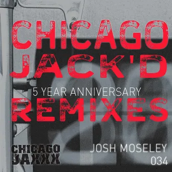 Chicago Jack'D 5 Year Anniversary Remixes by Josh Moseley