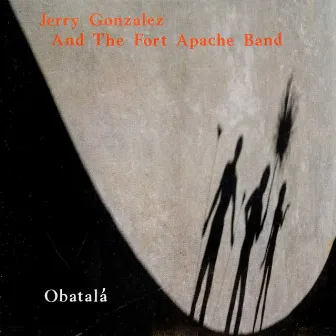 The Enja Heritage Collection: Obatalá by Jerry Gonzalez & The Fort Apache Band