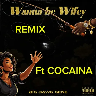 Wanna Be Wifey (Remix) by Big Dawg Gene