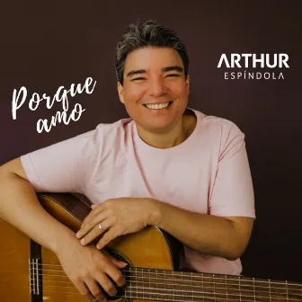 Porque Amo by Arthur Espíndola