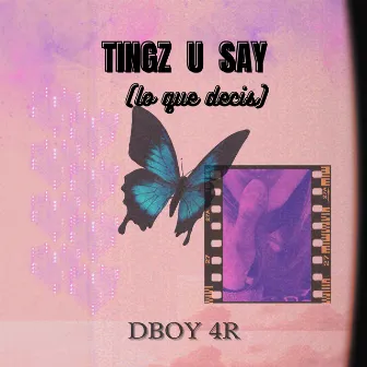 Tingz U Say (Lo Que Decis) by dboy 4r