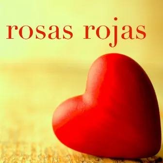 Rosas Rojas – Canciones Romanticas de Piano por una Noche Especial de Amor y Pasión by El Sueño