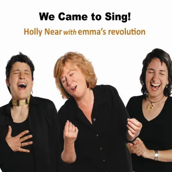 We Came to Sing! by Holly Near