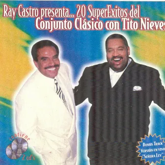 Ray Castro Presenta...20 Super Exitos Del Conjunto Clasico Con Tito Nieves by Conjunto Clásico