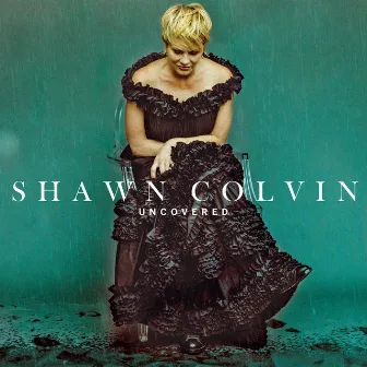 Uncovered by Shawn Colvin