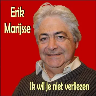 Ik Wil Je Niet Verliezen by Erik Marijsse