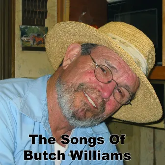 The Songs Of Butch Williams by Butch Williams