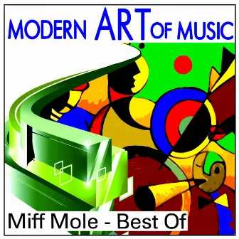 Modern Art of Music: Miff Mole - Best Of by Miff Mole